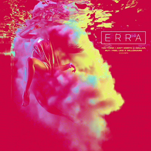 Erra : You Think I Ain't Worth a Dollar, But I Feel Like a Millionaire